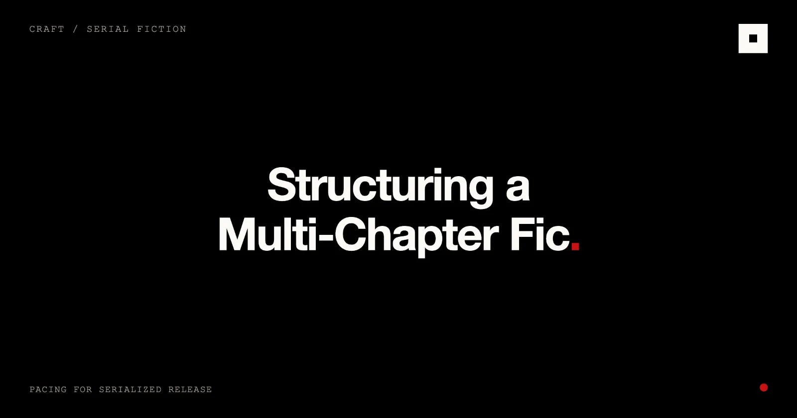 Cover image for “Structuring a Multi-Chapter Fic: Pacing Your Releases” on the Skrib blog